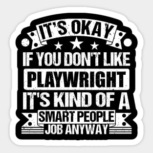 Playwright lover It's Okay If You Don't Like Playwright It's Kind Of A Smart People job Anyway Sticker